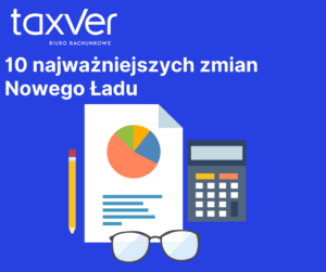 10 najważniejszych zmian nowego ładu